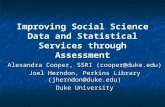 Improving Social Science Data and Statistical Services through Assessment Alexandra Cooper, SSRI (cooper@duke.edu) Joel Herndon, Perkins Library (jherndon@duke.edu)