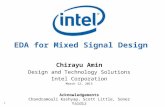 11 EDA for Mixed Signal Design Chirayu Amin Design and Technology Solutions Intel Corporation March 12, 2015 Acknowledgements Chandramouli Kashyap, Scott.