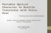 Portable Optical Character to Braille Translator with Voice- Over “Providing vision to the visually challenged” EE382N: Advanced Embedded Systems Architecture.