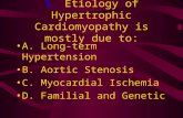1. Etiology of Hypertrophic Cardiomyopathy is mostly due to: A. Long-term Hypertension B. Aortic Stenosis C. Myocardial Ischemia D. Familial and Genetic.