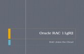 Oracle RAC 11gR2 RAC Joins the Cloud. RAC Grows Up  RAC 11gR2 (aka 12gR1) adds a number of features that transforms RAC clusters into database clouds.