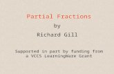 Partial Fractions by Richard Gill Supported in part by funding from a VCCS LearningWare Grant.