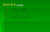 Quiz 8-5 1. 2. Simplify. 8-6 Solve Rational Equations.
