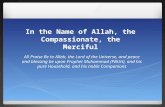 In the Name of Allah, the Compassionate, the Merciful All Praise Be to Allah, the Lord of the Universe, and peace and blessing be upon Prophet Muhammad.