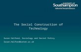 The Social Construction of Technology Susan Halford, Sociology and Social Policy Susan.Halford@soton.ac.uk.