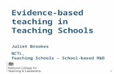 Evidence-based teaching in Teaching Schools Juliet Brookes NCTL, Teaching Schools – School-based R&D 1.
