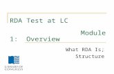 RDA Test at LC Module 1: Overview What RDA Is; Structure.