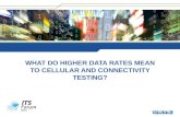 WHAT DO HIGHER DATA RATES MEAN TO CELLULAR AND CONNECTIVITY TESTING?