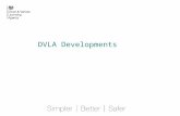 DVLA Developments. Driver and Vehicle Licensing Agency Delivered in the last year Extended Post Office licensing services Indefinite SORN Abolition of.