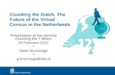 Counting the Dutch, The Future of the Virtual Census in the Netherlands Presentation at the seminar Counting the 7 Billion 24 February 2012 * Geert Bruinooge.