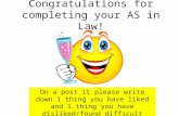Congratulations for completing your AS in Law! On a post it please write down 1 thing you have liked and 1 thing you have disliked/found difficult during.