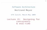 1 Software Architecture Bertrand Meyer ETH Zurich, March-May 2009 Lecture 15: Designing for concurrency & real-time.
