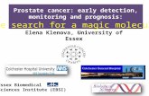 Prostate cancer: early detection, monitoring and prognosis: Essex Biomedical Sciences Institute (EBSI) Elena Klenova, University of Essex the search for.