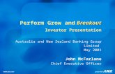 Breakout Perform Grow and Breakout Investor Presentation Australia and New Zealand Banking Group Limited May 2001 John McFarlane Chief Executive Officer.