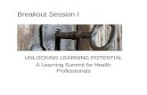UNLOCKING LEARNING POTENTIAL A Learning Summit for Health Professionals Breakout Session I.