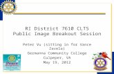 RI District 7610 CLTS Public Image Breakout Session Peter Vu (sitting in for Vance Zavela) Germanna Community College Culpeper, VA May 19, 2012.