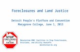 Foreclosures and Land Justice Detroit People's Platform and Convention Marygrove College, June 1, 2013 Moratorium NOW! Coalition to Stop Foreclosures,