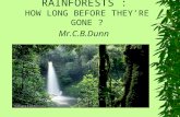 RAINFORESTS : HOW LONG BEFORE THEY’RE GONE ? Mr.C.B.Dunn.
