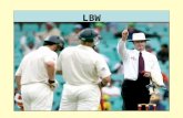 LBW. Law 36 of the laws of cricket still has peoples' heads in a spin - exactly how does the LBW law work? Statistically, at least 60% of all your decisions.