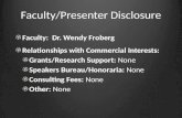 Faculty/Presenter Disclosure Faculty: Dr. Wendy Froberg Relationships with Commercial Interests: Grants/Research Support: None Speakers Bureau/Honoraria: