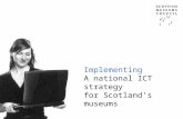 Implementing A national ICT strategy for Scotland’s museums Dylan Edgar, ICT Adviser.