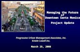 Managing the Future of Downtown Santa Monica Project Update Progressive Urban Management Associates, Inc. Kristin Lowell Inc. March 25, 2008 Progressive.