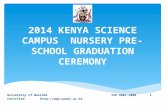 2014 KENYA SCIENCE CAMPUS NURSERY PRE-SCHOOL GRADUATION CEREMONY University of Nairobi ISO 9001:2008 1 Certified .