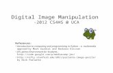 Digital Image Manipulation -2012 CS4HS @ UCA References: Introduction to computing and programming in Python – a multimedia approach by Mark Guzdial and.