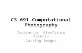 CS 691 Computational Photography Instructor: Gianfranco Doretto Cutting Images.