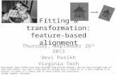 Fitting a transformation: feature-based alignment Thursday, September 26 th 2013 Devi Parikh Virginia Tech 1 Slide credit: Kristen Grauman Disclaimer:
