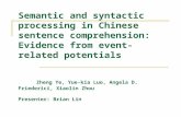 Semantic and syntactic processing in Chinese sentence comprehension: Evidence from event-related potentials Zheng Ye, Yue-kia Luo, Angela D. Friederici,