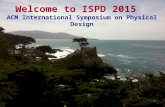 Welcome to ISPD 2015 ACM International Symposium on Physical Design 1.