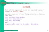 Linear codes 1 CHAPTER 2: Linear codes ABSTRACT Most of the important codes are special types of so-called linear codes. Linear codes are of very large.