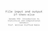 File input and output if-then-else Genome 559: Introduction to Statistical and Computational Genomics Prof. William Stafford Noble.
