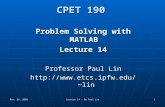 Nov. 28, 2005 Lecture 14 - By Paul Lin 1 CPET 190 Problem Solving with MATLAB Lecture 14 Professor Paul Lin lin.