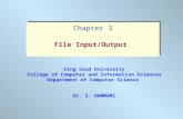 King Saud University College of Computer and Information Sciences Department of Computer Science Dr. S. HAMMAMI Chapter 3 File Input/Output Chapter 3 File.