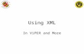 Using XML In ViPER and More. XML Direct access to information, without worrying about parsing. XML Information Set –XML provides a way to access information.