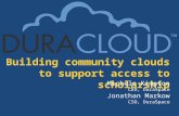 Building community clouds to support access to scholarship Michele Kimpton CEO, DuraSpace Jonathan Markow CSO, DuraSpace.