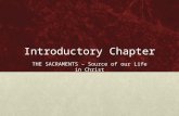 Introductory Chapter THE SACRAMENTS – Source of our Life in Christ.