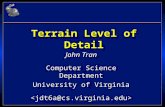 Terrain Level of Detail John Tran Computer Science Department University of Virginia