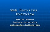 Web Services Overview Marlon Pierce Indiana University mpierce@cs.indiana.edu.