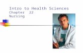 Intro to Health Sciences Chapter 22 Nursing. Nurses Nurses make up the largest group of health care workers Promote optimal health Provide care during.