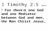 I Timothy 2:5 (NKJV) 5 For there is one God and one Mediator between God and men, the Man Christ Jesus,