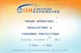 “ROGUE OPERATORS”, REGULATIONS & CONSUMER PROTECTIONS Tuesday, October 8 th, 2013 3:00pm – 4:00pm.
