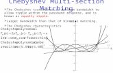 Chebyshev Multi-section Matching  The Chebyshev transformer is optimum bandwidth to allow ripple within the passband response, and is known as equally.
