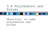 3.4 Polyhedrons and Prisms Objective: to name polyhedrons and prisms.