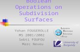 Boolean Operations on Subdivision Surfaces Yohan FOUGEROLLE MS 2001/2002 Sebti FOUFOU Marc Neveu University of Burgundy.