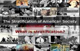 The Stratification of American Society What is stratification?