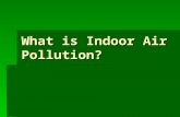 What is Indoor Air Pollution?.  Indoor air pollution or IAP   More than three billion people worldwide continue to depend on solid fuels, including.