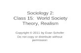 Sociology 2: Class 15: World Society Theory, Realism Copyright © 2011 by Evan Schofer Do not copy or distribute without permission.